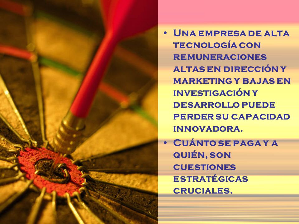 Una empresa de alta tecnología con remuneraciones altas en dirección y marketing y bajas en investigación y desarrollo puede perder su capacidad innovadora.