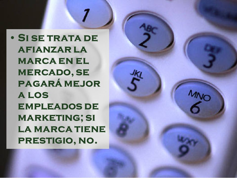 Si se trata de afianzar la marca en el mercado, se pagará mejor a los empleados de marketing; si la marca tiene prestigio, no.
