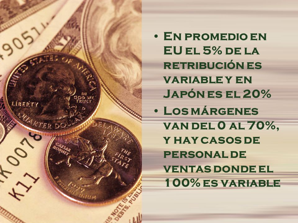 En promedio en EU el 5% de la retribución es variable y en Japón es el 20%