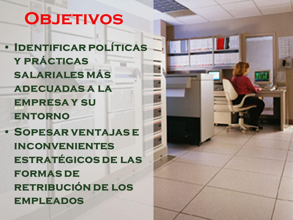 Objetivos Identificar políticas y prácticas salariales más adecuadas a la empresa y su entorno.