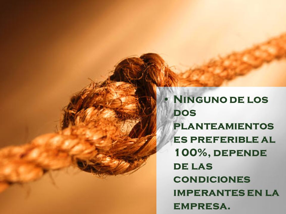 Ninguno de los dos planteamientos es preferible al 100%, depende de las condiciones imperantes en la empresa.