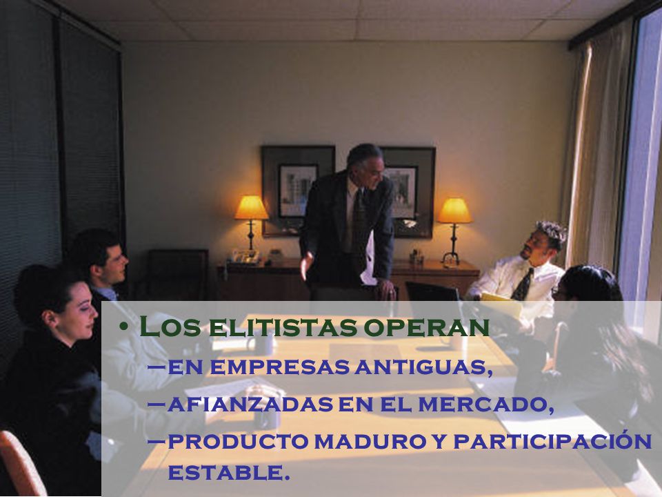Los elitistas operan en empresas antiguas, afianzadas en el mercado,