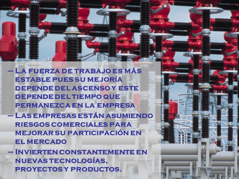 La fuerza de trabajo es más estable pues su mejoría depende del ascenso y este depende del tiempo que permanezca en la empresa