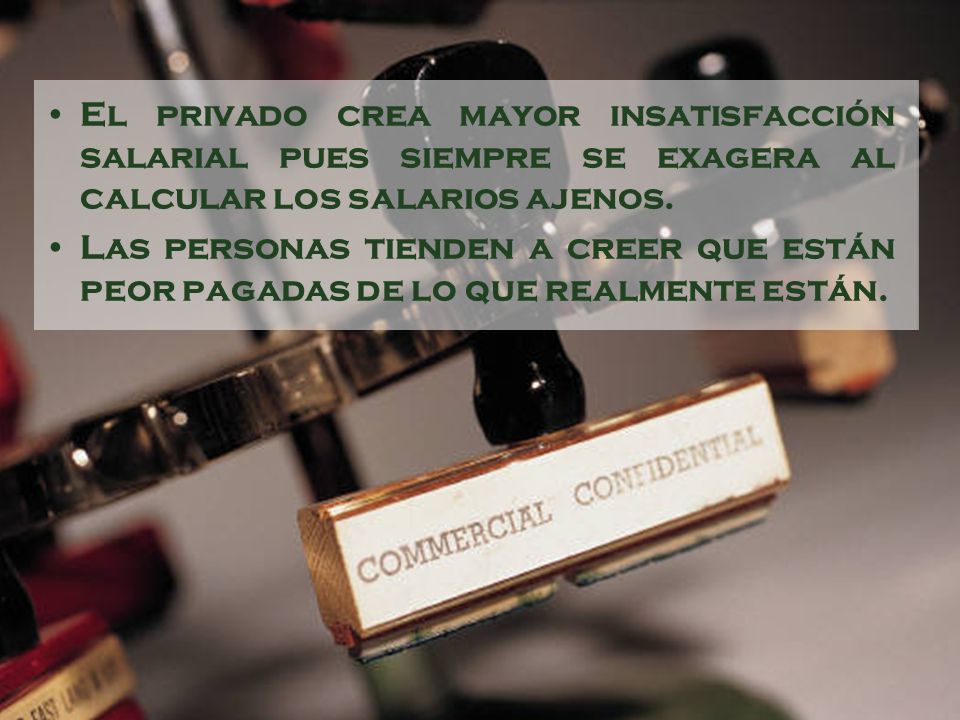 El privado crea mayor insatisfacción salarial pues siempre se exagera al calcular los salarios ajenos.
