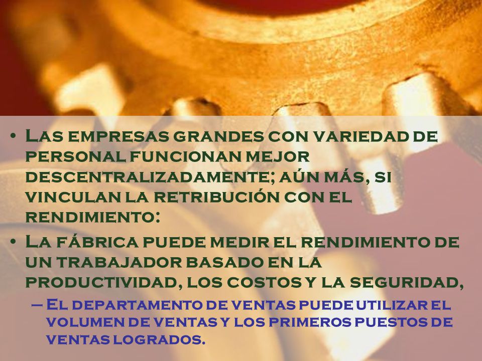 Las empresas grandes con variedad de personal funcionan mejor descentralizadamente; aún más, si vinculan la retribución con el rendimiento: