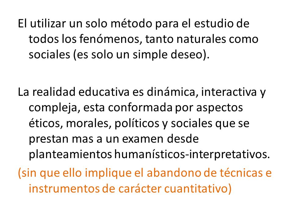 El utilizar un solo método para el estudio de todos los fenómenos, tanto naturales como sociales (es solo un simple deseo).