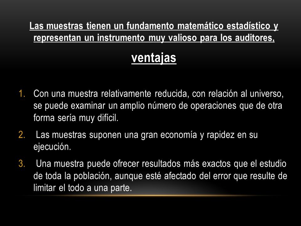 Las muestras tienen un fundamento matemático estadístico y representan un instrumento muy valioso para los auditores,