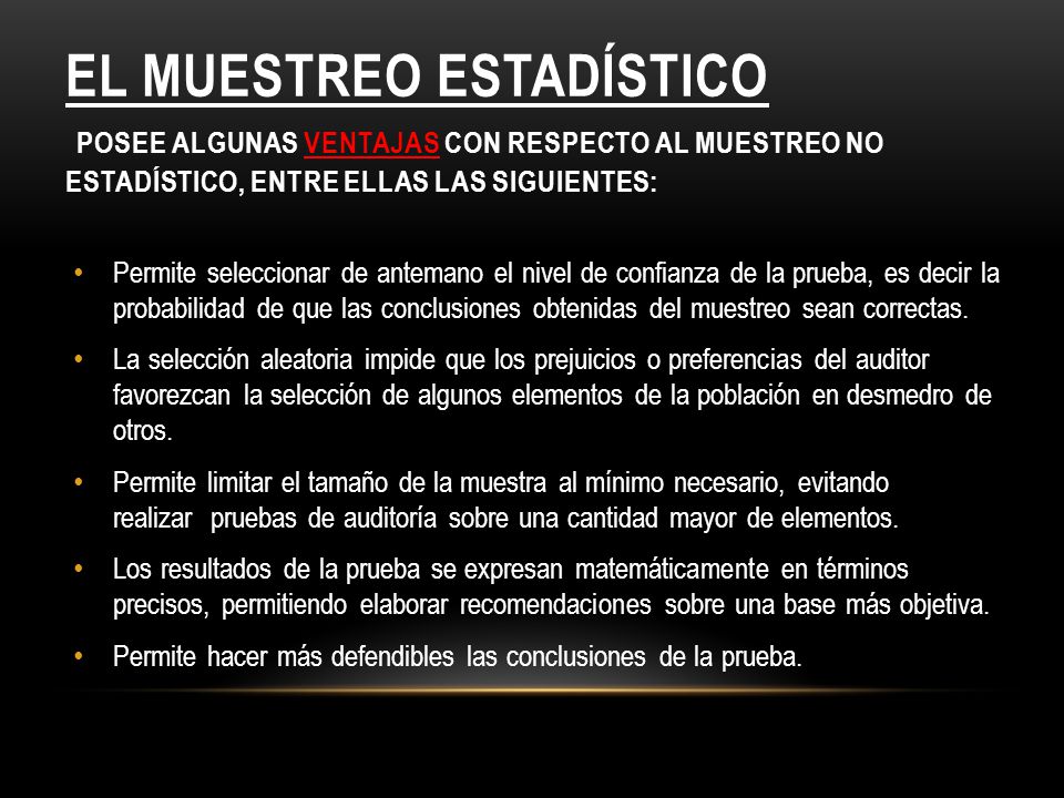 El muestreo estadístico posee algunas ventajas con respecto al muestreo no estadístico, entre ellas las siguientes: