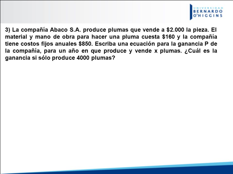 3) La compañía Abaco S. A. produce plumas que vende a $ la pieza