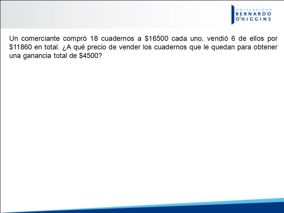 Un comerciante compró 18 cuadernos a $16500 cada uno, vendió 6 de ellos por $11860 en total.