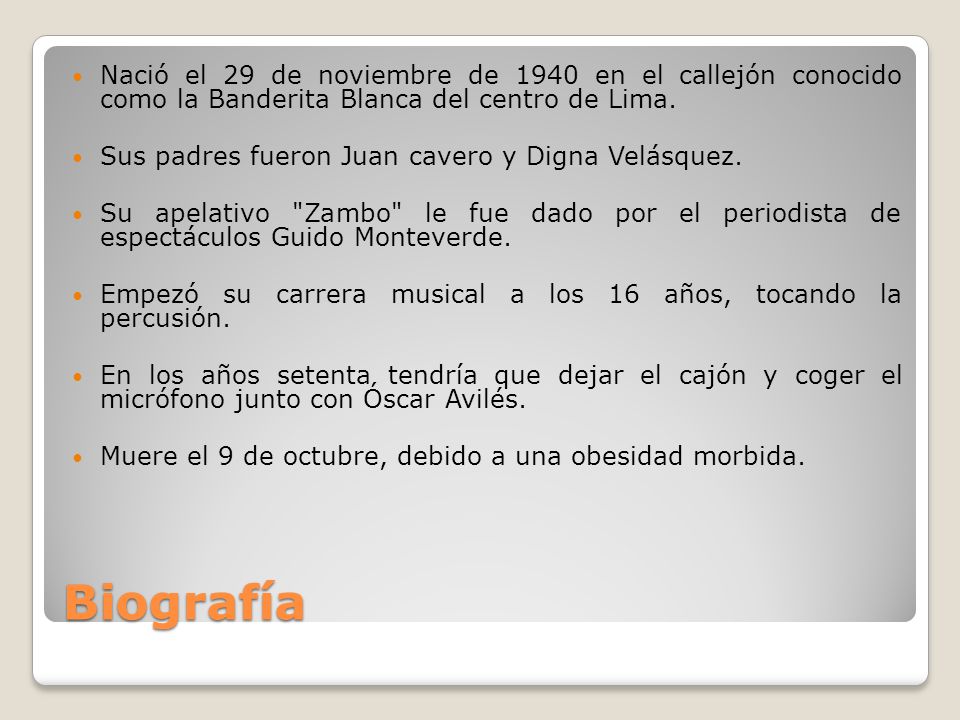 Nació el 29 de noviembre de 1940 en el callejón conocido como la Banderita Blanca del centro de Lima.