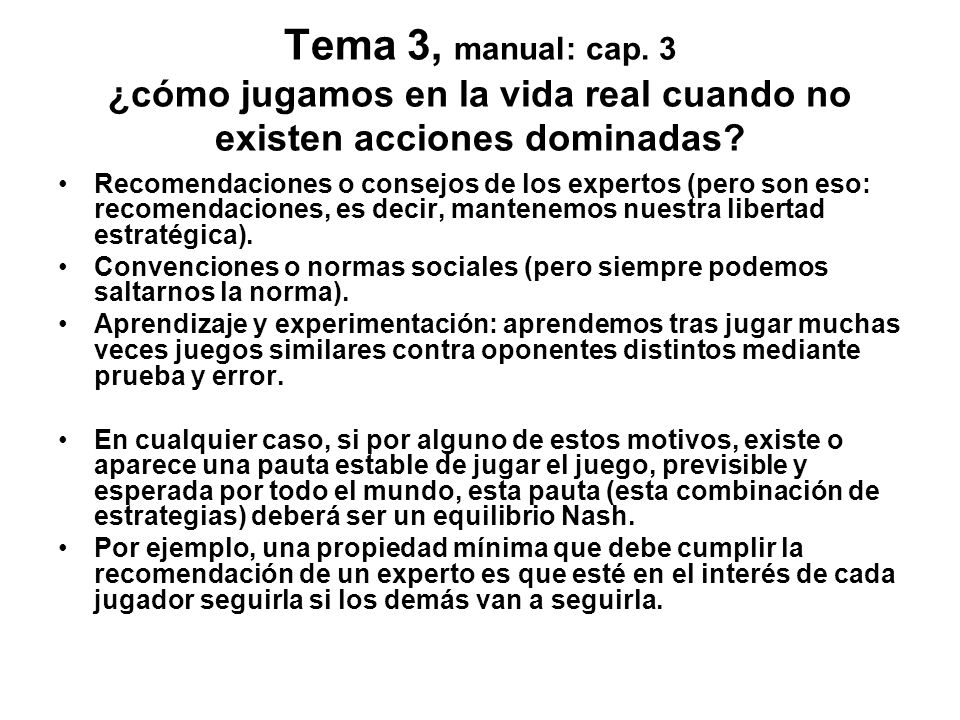 Tema 3, manual: cap. 3 ¿cómo jugamos en la vida real cuando no existen acciones dominadas
