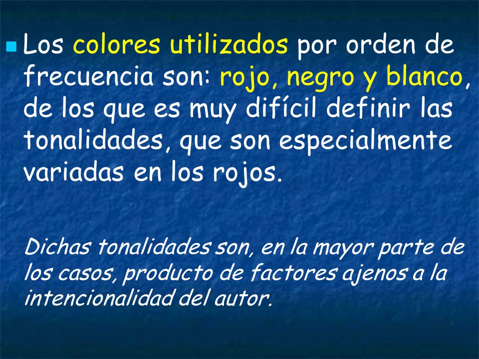 Los colores utilizados por orden de frecuencia son: rojo, negro y blanco, de los que es muy difícil definir las tonalidades, que son especialmente variadas en los rojos.