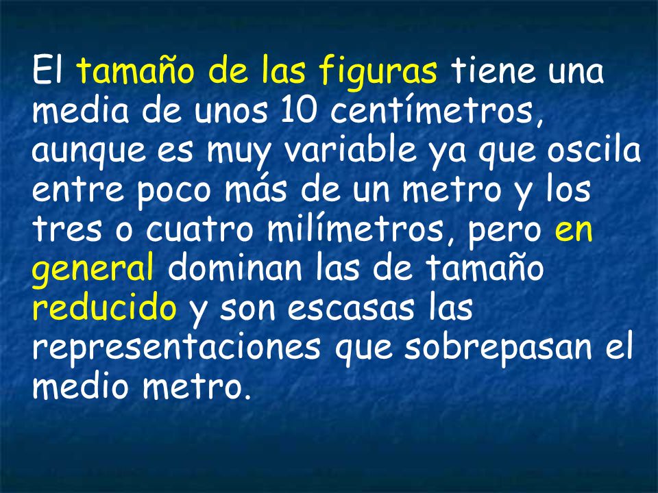 El tamaño de las figuras tiene una media de unos 10 centímetros, aunque es muy variable ya que oscila entre poco más de un metro y los tres o cuatro milímetros, pero en general dominan las de tamaño reducido y son escasas las representaciones que sobrepasan el medio metro.