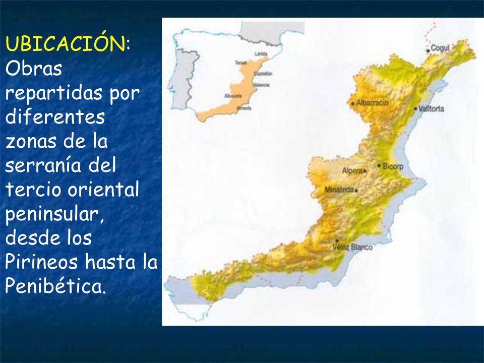 UBICACIÓN: Obras repartidas por diferentes zonas de la serranía del tercio oriental peninsular, desde los Pirineos hasta la Penibética.