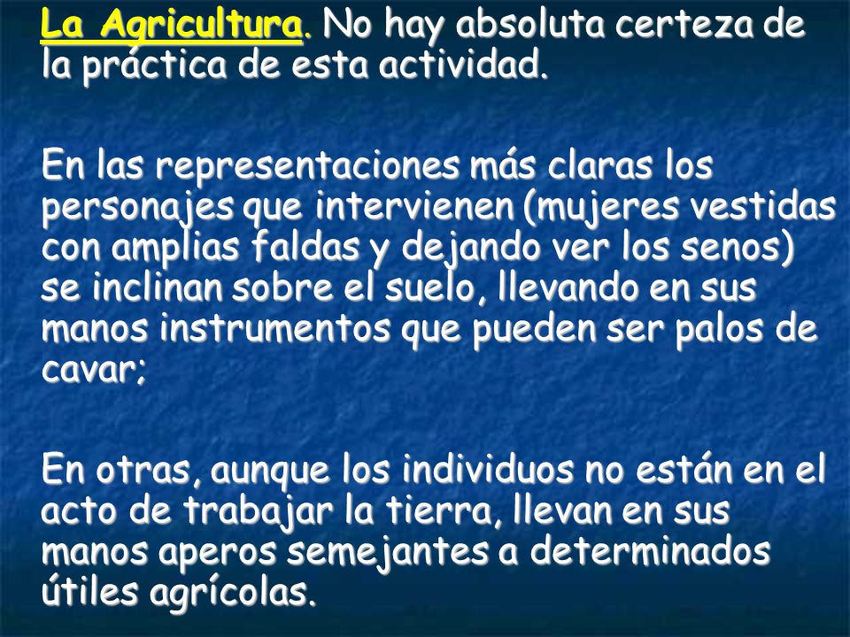 La Agricultura. No hay absoluta certeza de la práctica de esta actividad.