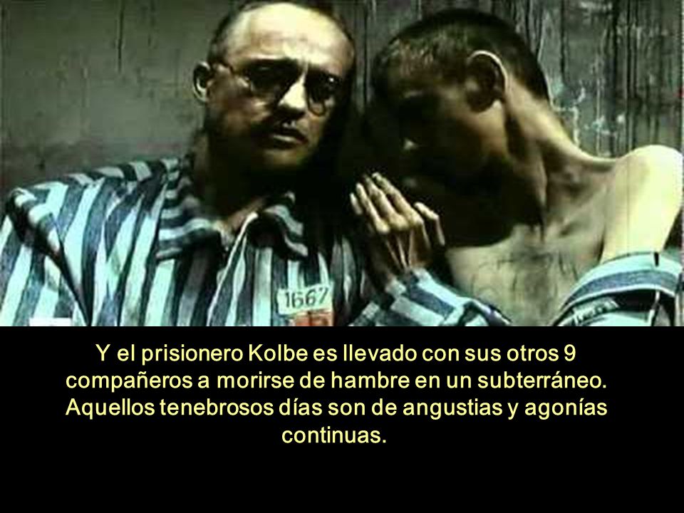 Y el prisionero Kolbe es llevado con sus otros 9 compañeros a morirse de hambre en un subterráneo.