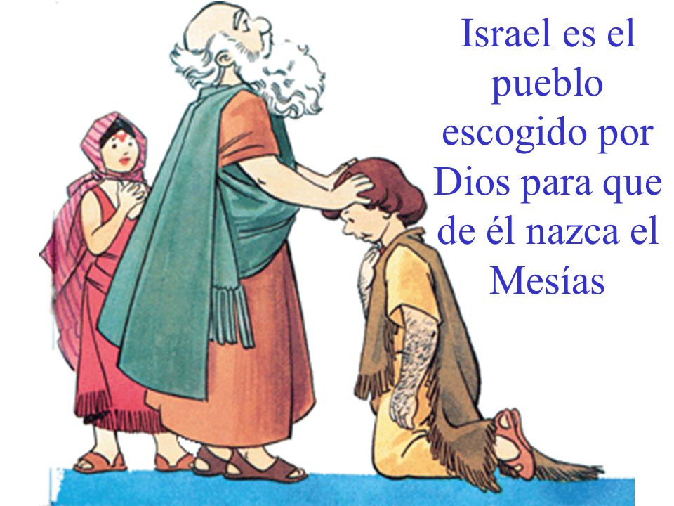 Israel es el pueblo escogido por Dios para que de él nazca el Mesías