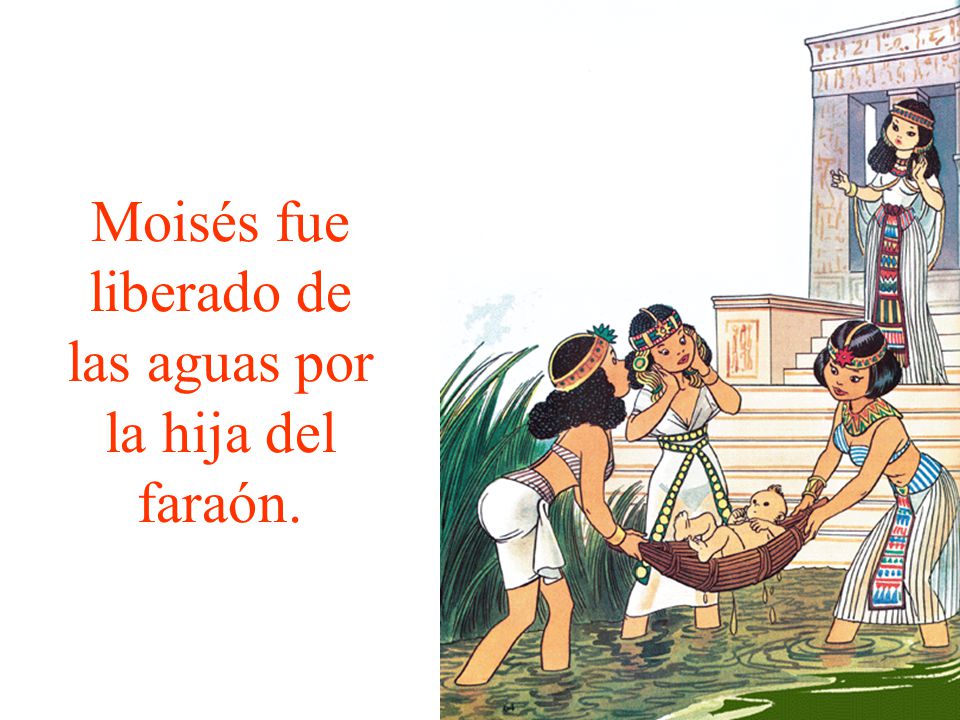 Moisés fue liberado de las aguas por la hija del faraón.