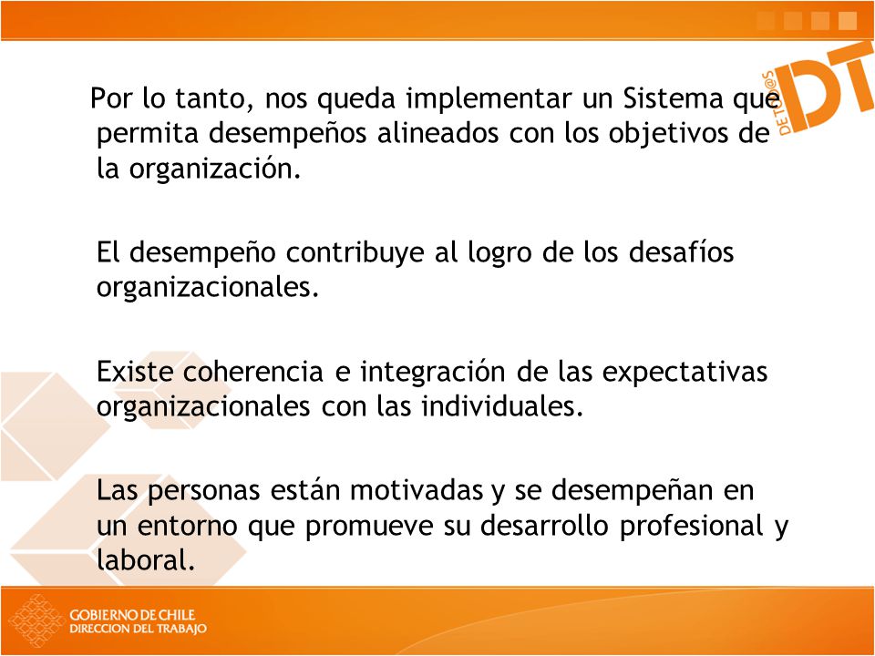Por lo tanto, nos queda implementar un Sistema que permita desempeños alineados con los objetivos de la organización.