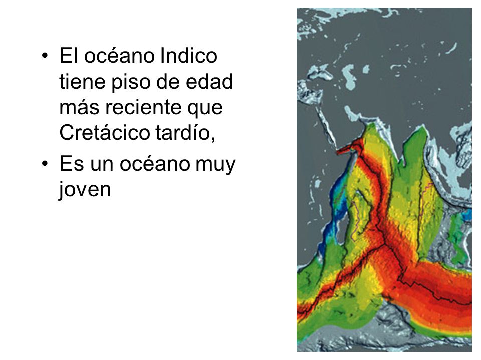 El océano Indico tiene piso de edad más reciente que Cretácico tardío,