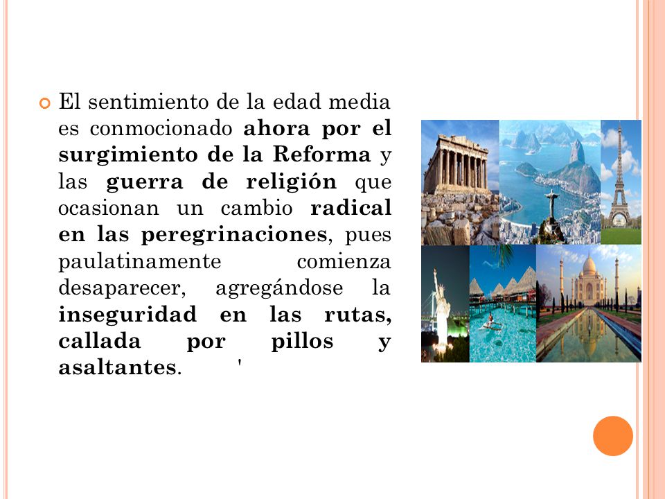 El sentimiento de la edad media es conmocionado ahora por el surgimiento de la Reforma y las guerra de religión que ocasionan un cambio radical en las peregrinaciones, pues paulatinamente comienza desaparecer, agregándose la inseguridad en las rutas, callada por pillos y asaltantes.