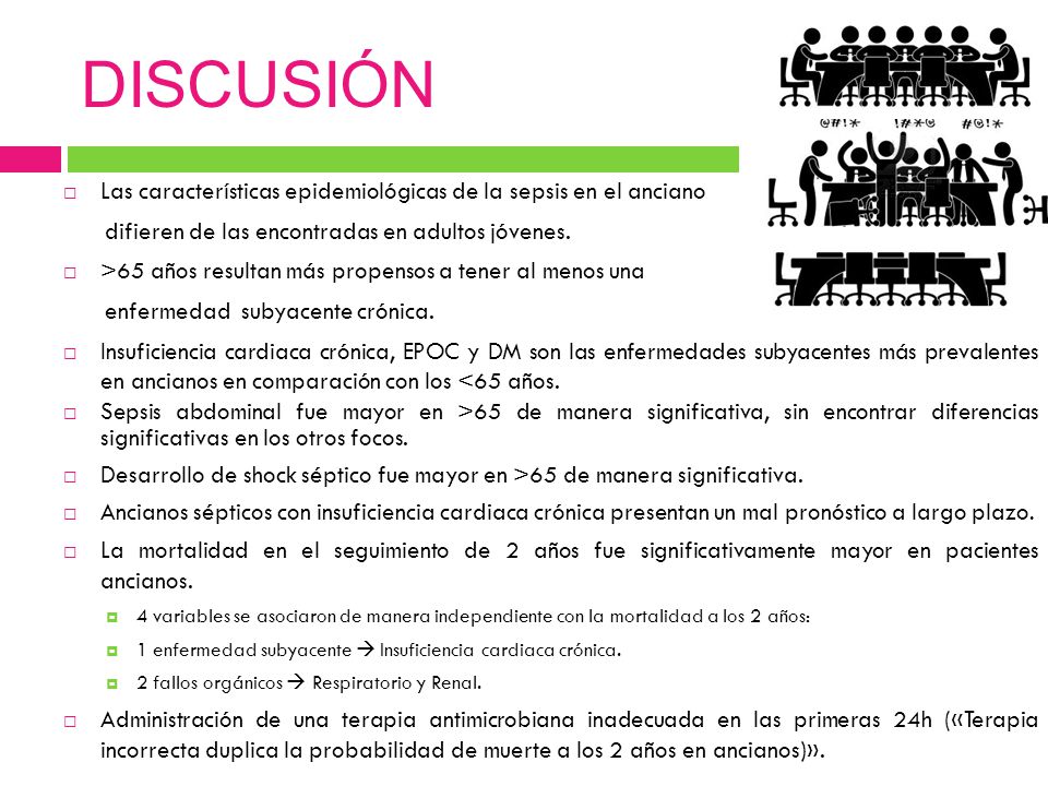 DISCUSIÓN Las características epidemiológicas de la sepsis en el anciano. difieren de las encontradas en adultos jóvenes.