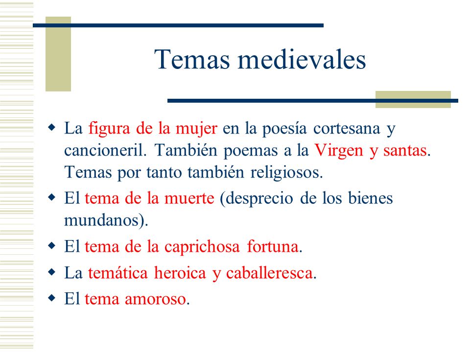 Temas medievales La figura de la mujer en la poesía cortesana y cancioneril. También poemas a la Virgen y santas. Temas por tanto también religiosos.