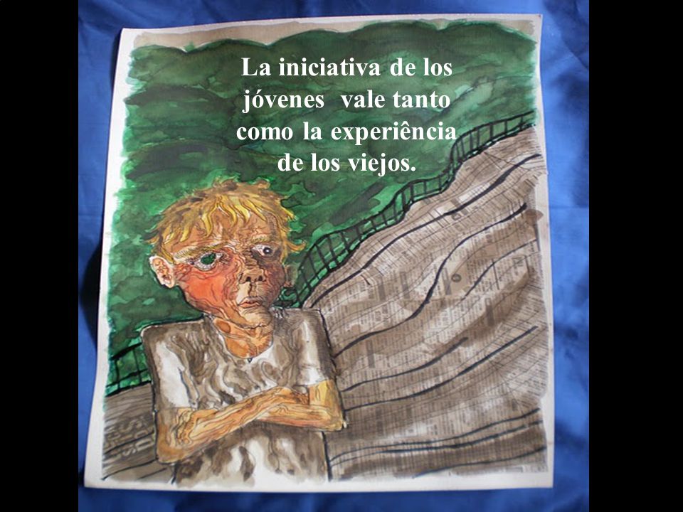 La iniciativa de los jóvenes vale tanto como la experiência de los viejos.