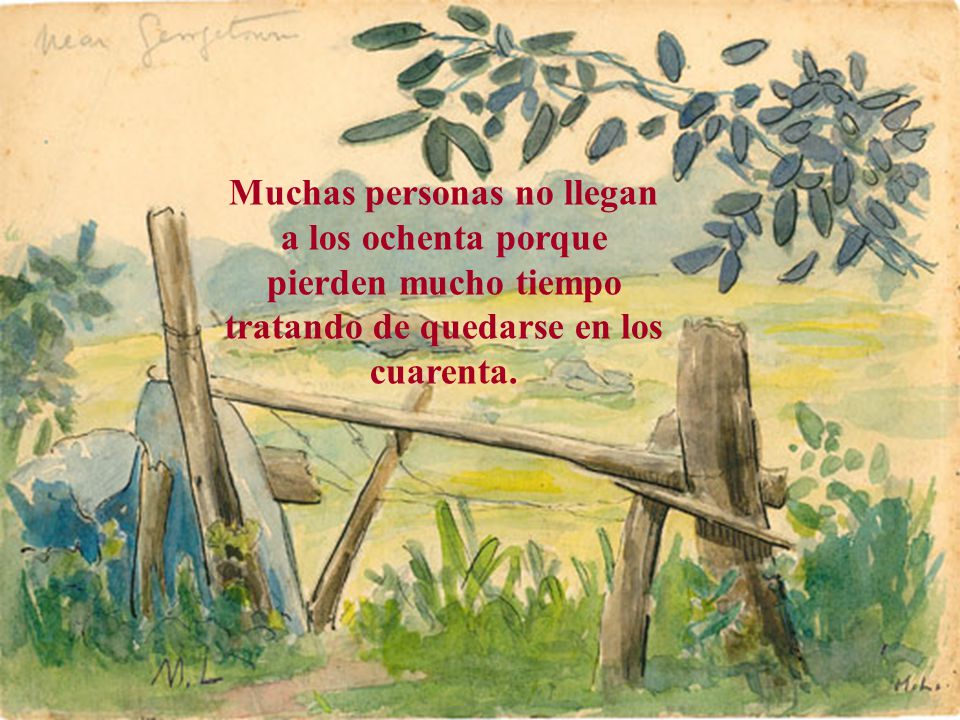Muchas personas no llegan a los ochenta porque pierden mucho tiempo tratando de quedarse en los cuarenta.
