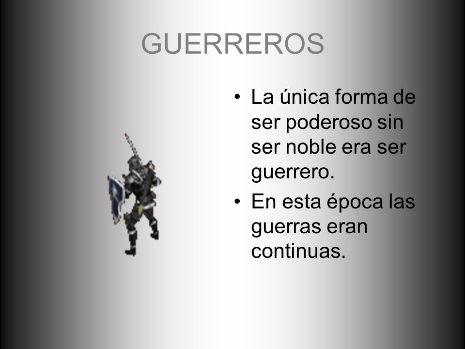GUERREROS La única forma de ser poderoso sin ser noble era ser guerrero.