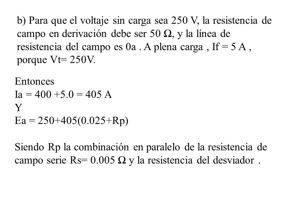 b) Para que el voltaje sin carga sea 250 V, la resistencia de campo en derivación debe ser 50 Ω, y la línea de resistencia del campo es 0a . A plena carga , If = 5 A , porque Vt= 250V.