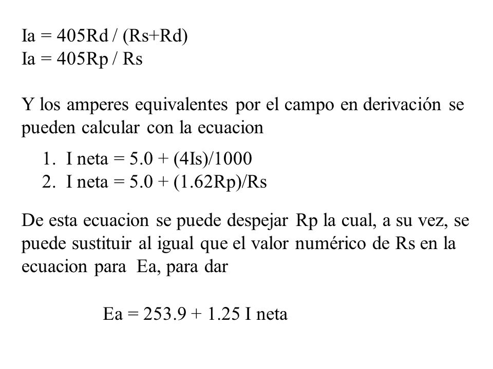 Ia = 405Rd / (Rs+Rd) Ia = 405Rp / Rs. Y los amperes equivalentes por el campo en derivación se pueden calcular con la ecuacion.