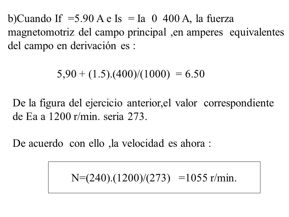 b)Cuando If =5.90 A e Is = Ia A, la fuerza magnetomotriz del campo principal ,en amperes equivalentes del campo en derivación es :
