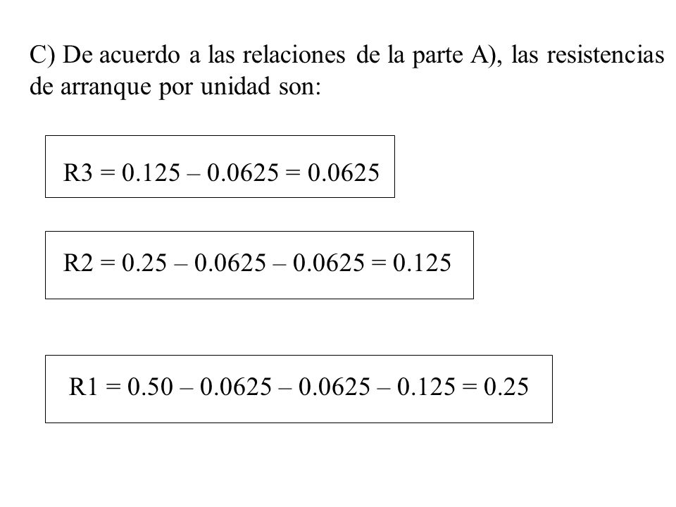 C) De acuerdo a las relaciones de la parte A), las resistencias de arranque por unidad son: