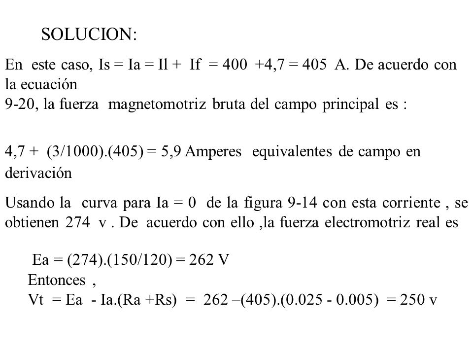 SOLUCION: En este caso, Is = Ia = Il + If = ,7 = 405 A. De acuerdo con la ecuación.