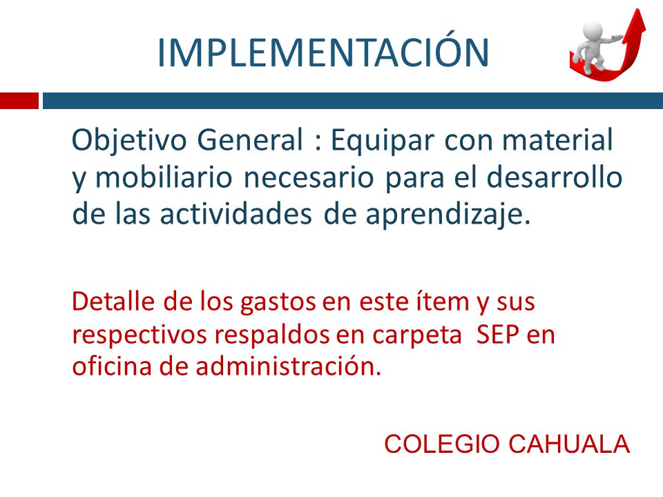 IMPLEMENTACIÓN Objetivo General : Equipar con material y mobiliario necesario para el desarrollo de las actividades de aprendizaje.