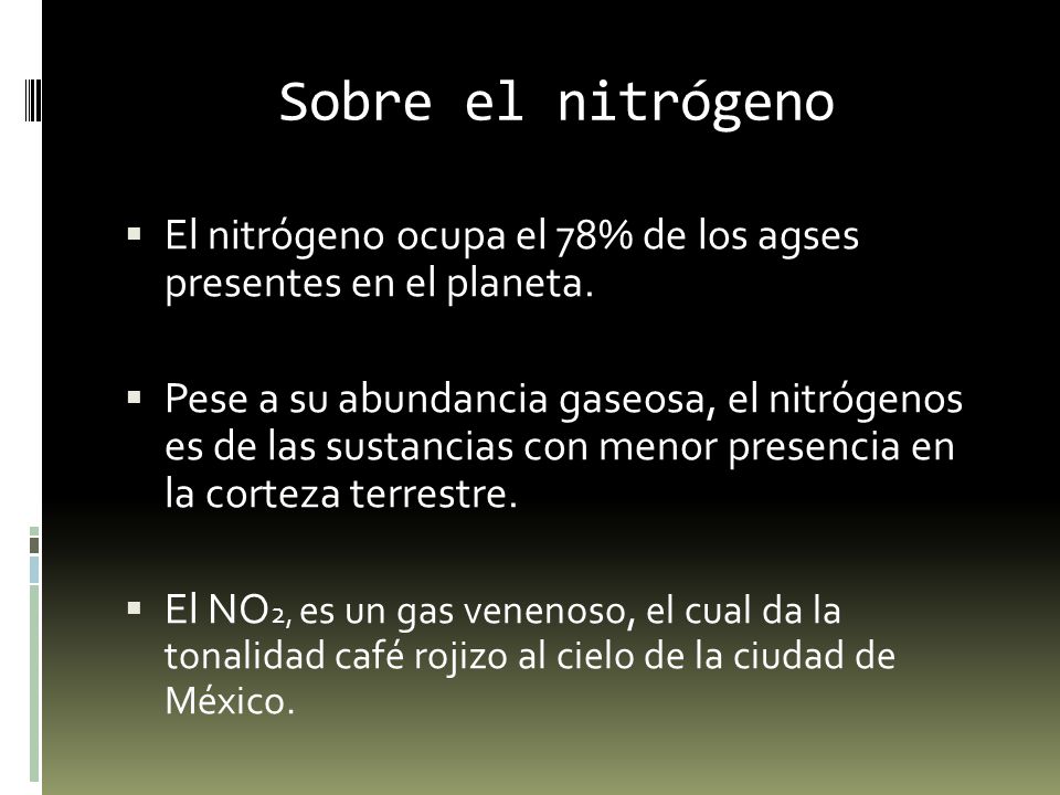 Sobre el nitrógeno El nitrógeno ocupa el 78% de los agses presentes en el planeta.