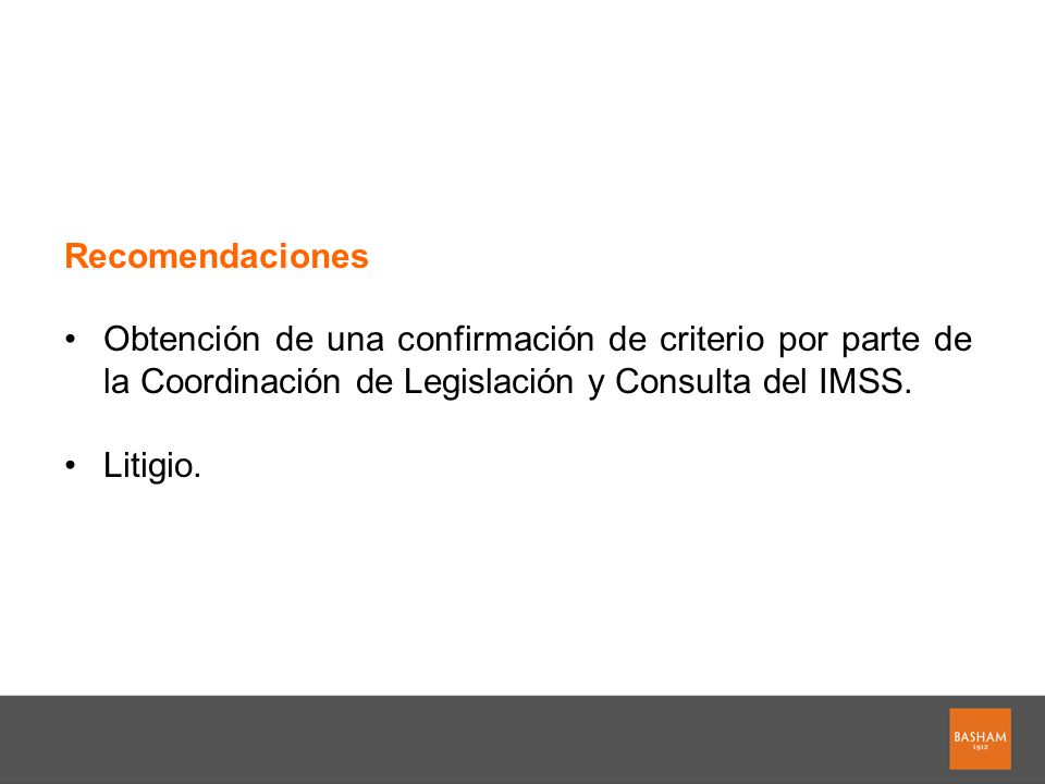 Recomendaciones Obtención de una confirmación de criterio por parte de la Coordinación de Legislación y Consulta del IMSS.
