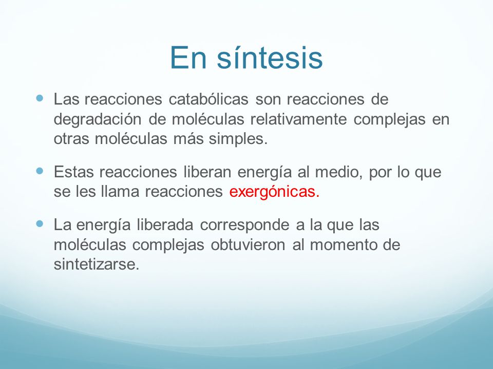 En síntesis Las reacciones catabólicas son reacciones de degradación de moléculas relativamente complejas en otras moléculas más simples.