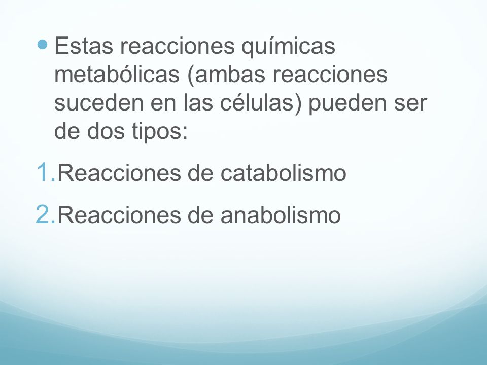 Estas reacciones químicas metabólicas (ambas reacciones suceden en las células) pueden ser de dos tipos: