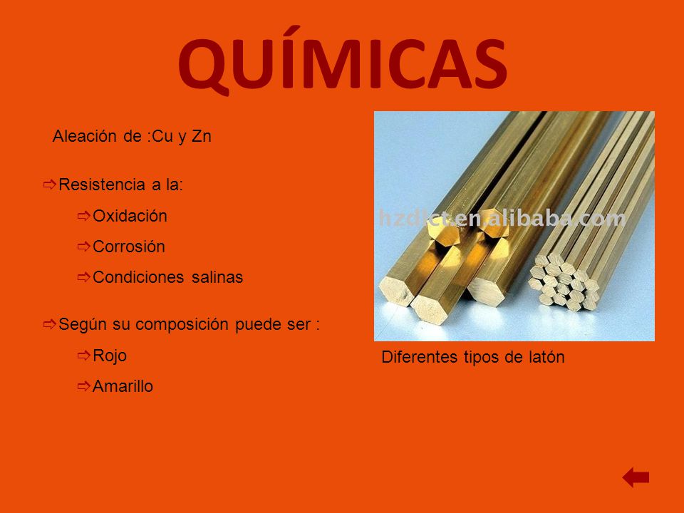 QUÍMICAS Aleación de :Cu y Zn Resistencia a la: Oxidación Corrosión