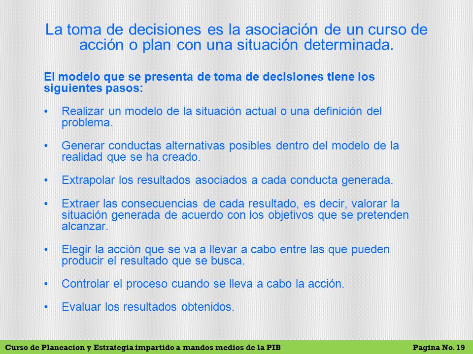 La toma de decisiones es la asociación de un curso de acción o plan con una situación determinada.