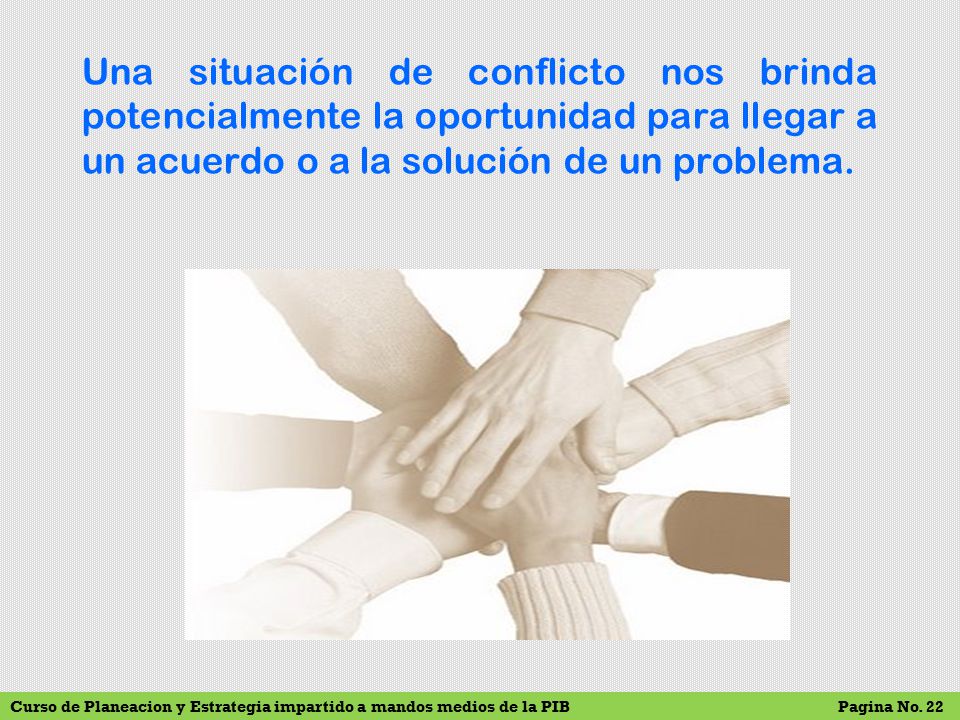 Una situación de conflicto nos brinda potencialmente la oportunidad para llegar a un acuerdo o a la solución de un problema.