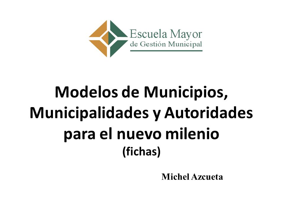 Modelos de Municipios, Municipalidades y Autoridades para el nuevo milenio (fichas)