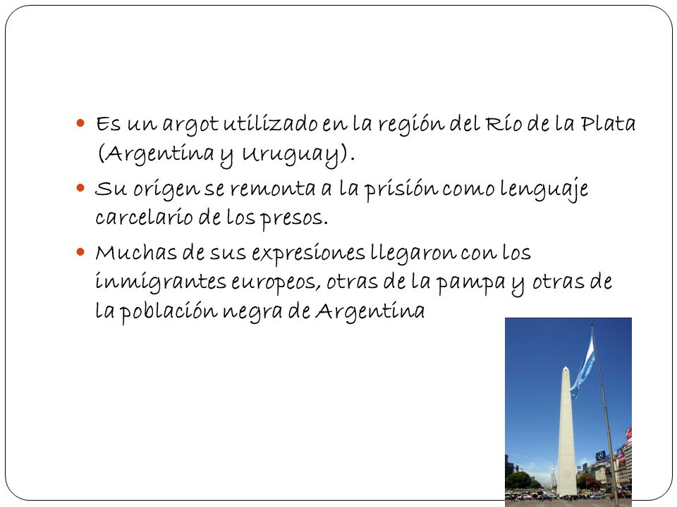 Es un argot utilizado en la región del Río de la Plata (Argentina y Uruguay).
