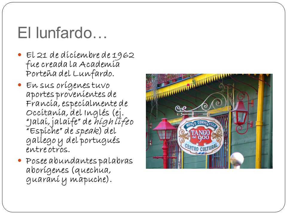 El lunfardo… El 21 de diciembre de 1962 fue creada la Academia Porteña del Lunfardo.