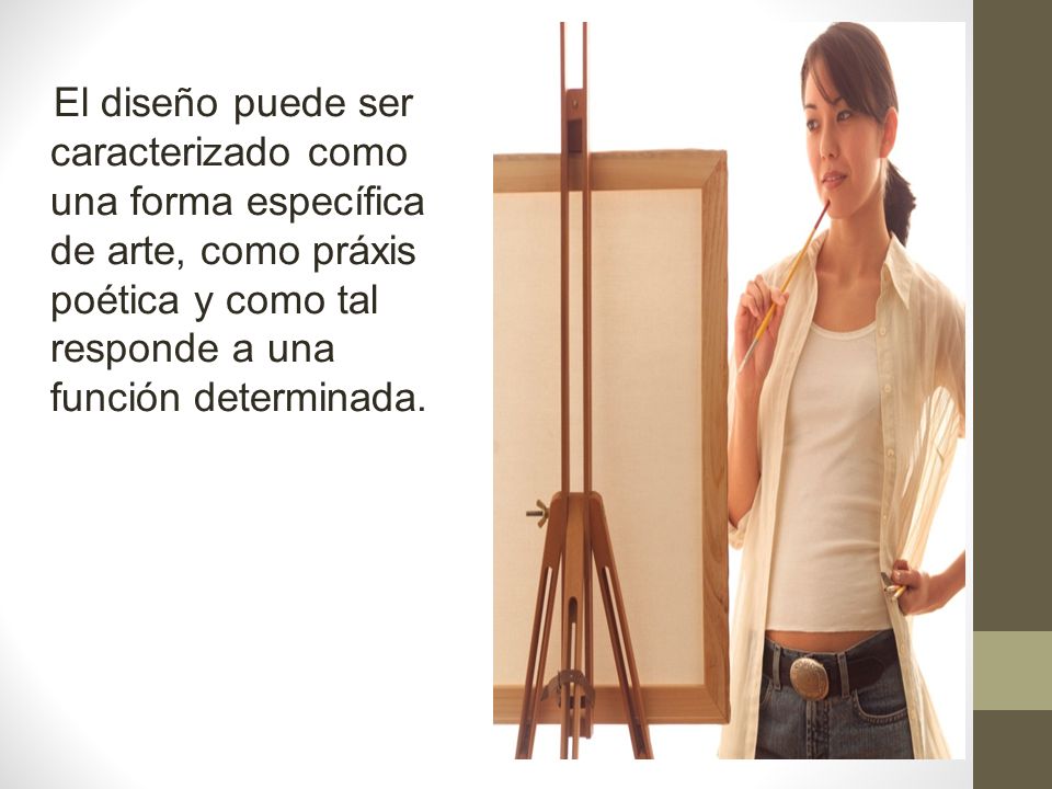 El diseño puede ser caracterizado como una forma específica de arte, como práxis poética y como tal responde a una función determinada.