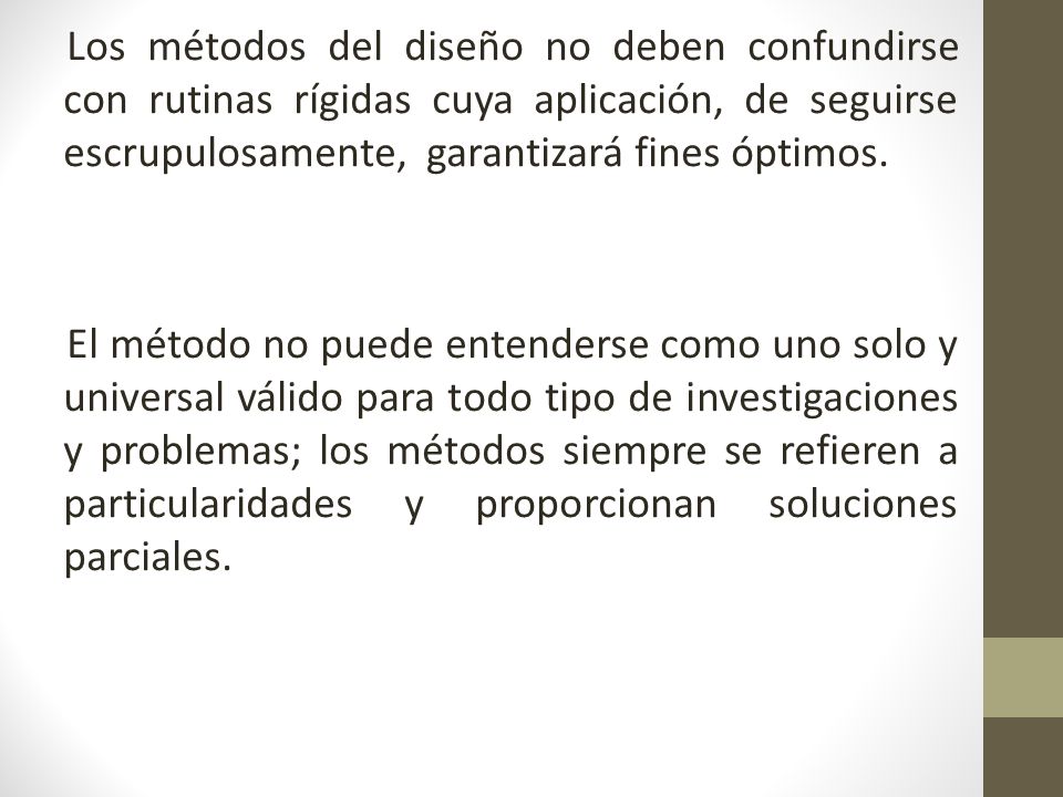 Los métodos del diseño no deben confundirse con rutinas rígidas cuya aplicación, de seguirse escrupulosamente, garantizará fines óptimos.