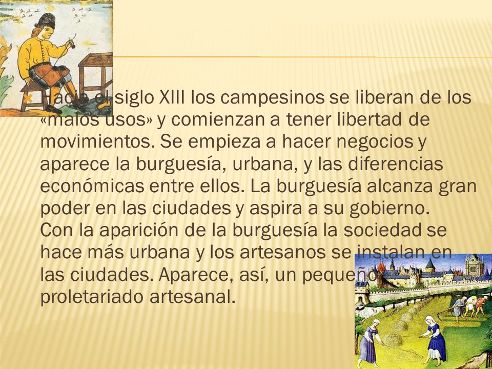 Hacia el siglo XIII los campesinos se liberan de los «malos usos» y comienzan a tener libertad de movimientos.